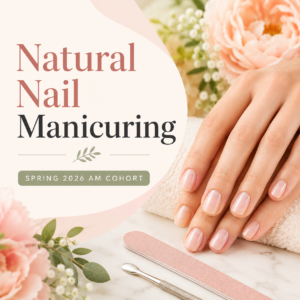 Natural Nail Manicuring – Spring 2026 AM Cohort